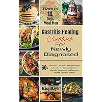 Gastritis Healing Cookbook for Newly Diagnosed: 60+ Delicious, Gastritis-Friendly Recipes to Soothe the Immune System, Alleviate Symptoms, and Promote Overall Digestive Health Gastritis Healing Cookbook for Newly Diagnosed: 60+ Delicious, Gastritis-Friendly Recipes to Soothe the Immune System, Alleviate Symptoms, and Promote Overall Digestive Health Kindle Paperback