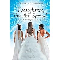 Daughters, You Are Special: To Love and Be Loved by Our Heavenly Father Daughters, You Are Special: To Love and Be Loved by Our Heavenly Father Kindle Hardcover Paperback