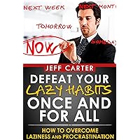 Defeat Your Lazy Habits Once And For All: How To Overcome Laziness And Procrastination Defeat Your Lazy Habits Once And For All: How To Overcome Laziness And Procrastination Kindle Audible Audiobook