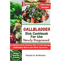 Gallbladder Diet Cookbook for the Newly Diagnosed: Comprehensive and Easy Diet to Help Manage Gallbladder Before and After Operation Gallbladder Diet Cookbook for the Newly Diagnosed: Comprehensive and Easy Diet to Help Manage Gallbladder Before and After Operation Kindle Paperback