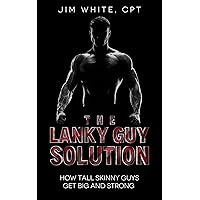 The Lanky Guy Solution: How Tall Skinny Guys Get Big and Strong The Lanky Guy Solution: How Tall Skinny Guys Get Big and Strong Kindle Audible Audiobook