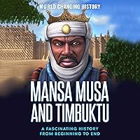 Mansa Musa and Timbuktu: A Fascinating History from Beginning to End Mansa Musa and Timbuktu: A Fascinating History from Beginning to End Audible Audiobook Paperback Kindle