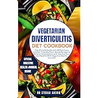 VEGETARIAN DIVERTICULITIS DIET COOKBOOK: The Ultimate Guide with 30 Nutritious and Gut-Friendly Plant-Based Recipes to Relieve Inflammation and Improve Your Gut Health (With Digestive Health Journal) VEGETARIAN DIVERTICULITIS DIET COOKBOOK: The Ultimate Guide with 30 Nutritious and Gut-Friendly Plant-Based Recipes to Relieve Inflammation and Improve Your Gut Health (With Digestive Health Journal) Kindle Hardcover Paperback