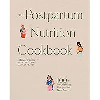 The Postpartum Nutrition Cookbook: Nourishing Foods for New Moms in the First 40 Days and Beyond The Postpartum Nutrition Cookbook: Nourishing Foods for New Moms in the First 40 Days and Beyond Kindle Hardcover