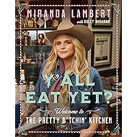 Y'all Eat Yet?: Welcome to the Pretty B*tchin' Kitchen Y'all Eat Yet?: Welcome to the Pretty B*tchin' Kitchen