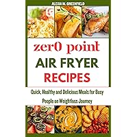 ZERO POINT AIR FRYER RECIPES: Quick, Healthy and Delicious Meals for Busy People on Weightloss Journey (Zero Point Recipes for Weight loss) ZERO POINT AIR FRYER RECIPES: Quick, Healthy and Delicious Meals for Busy People on Weightloss Journey (Zero Point Recipes for Weight loss) Kindle Paperback