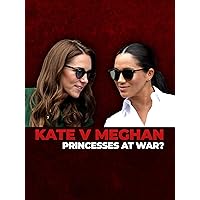Kate v Meghan: Princesses At War?