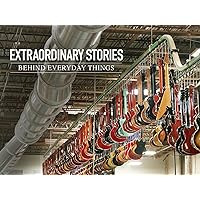 Extraordinary Stories Behind Everyday Things - Season 1