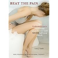 The Endometriosis treatment your Doctor will NEVER tell you about. (Heal Yourself With Nutritional Therapy Book 1) The Endometriosis treatment your Doctor will NEVER tell you about. (Heal Yourself With Nutritional Therapy Book 1) Kindle