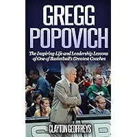 Gregg Popovich: The Inspiring Life and Leadership Lessons of One of Basketball's Greatest Coaches (Basketball Biography & Leadership Books) Gregg Popovich: The Inspiring Life and Leadership Lessons of One of Basketball's Greatest Coaches (Basketball Biography & Leadership Books) Paperback Audible Audiobook Kindle Hardcover