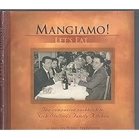Mangiamo! Let's Eat: The Companion Cookbook to Nick Stellino's Family Kitchen Mangiamo! Let's Eat: The Companion Cookbook to Nick Stellino's Family Kitchen Spiral-bound