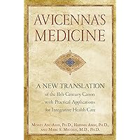 Avicenna's Medicine: A New Translation of the 11th-Century Canon with Practical Applications for Integrative Health Care Avicenna's Medicine: A New Translation of the 11th-Century Canon with Practical Applications for Integrative Health Care Hardcover Kindle