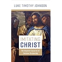 Imitating Christ: The Disputed Character of Christian Discipleship Imitating Christ: The Disputed Character of Christian Discipleship Kindle Hardcover