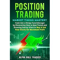 Position Trading: Market Timing Mastery — Trade Like a Hedge Fund Manager by Discovering How to Spot Trends and Knowing Exactly When to Buy & Sell Your Stocks for Maximum Profit Position Trading: Market Timing Mastery — Trade Like a Hedge Fund Manager by Discovering How to Spot Trends and Knowing Exactly When to Buy & Sell Your Stocks for Maximum Profit Kindle Audible Audiobook Paperback