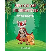 SUPA CAT AND THE BEDWETTER: YOU ARE NOT ALONE SUPA CAT AND THE BEDWETTER: YOU ARE NOT ALONE Kindle Hardcover Paperback