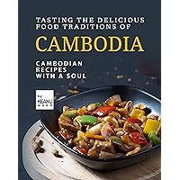 Tasting The Delicious Food Traditions of Cambodia: Recipes with a Soul Tasting The Delicious Food Traditions of Cambodia: Recipes with a Soul Kindle Paperback