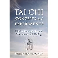 Tai Chi Concepts and Experiments: Hidden Strength, Natural Movement, and Timing (Martial Science) - Paperback Tai Chi Concepts and Experiments: Hidden Strength, Natural Movement, and Timing (Martial Science) - Paperback Paperback Kindle Hardcover