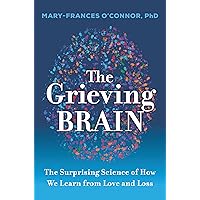 The Grieving Brain: The Surprising Science of How We Learn from Love and Loss The Grieving Brain: The Surprising Science of How We Learn from Love and Loss Paperback Audible Audiobook Kindle Hardcover Audio CD