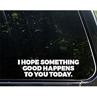 I Hope Something Good Happens to You Today - 8-3/4