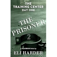 The Prisoner: The Training Center, Day One: A Hard BDSM Series The Prisoner: The Training Center, Day One: A Hard BDSM Series Kindle Audible Audiobook