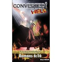 Converted: I Thought I Was A Christian But I Went To Hell Converted: I Thought I Was A Christian But I Went To Hell Kindle Paperback