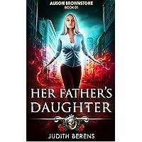 Her Father’s Daughter: An Urban Fantasy Action Adventure (Alison Brownstone Book 1)