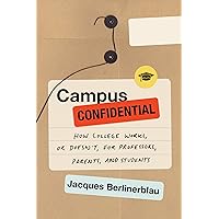 Campus Confidential: How College Works, or Doesn't, for Professors, Parents, and Students Campus Confidential: How College Works, or Doesn't, for Professors, Parents, and Students Hardcover