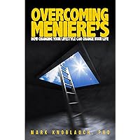 Overcoming Meniere's: How changing your lifestyle can change your life
