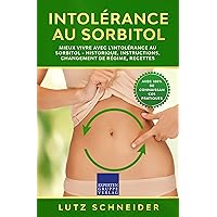 Intolérance au sorbitol - Mieux vivre avec l'intolérance au sorbitol: historique, instructions, changement de régime, recettes (French Edition) Intolérance au sorbitol - Mieux vivre avec l'intolérance au sorbitol: historique, instructions, changement de régime, recettes (French Edition) Kindle Paperback