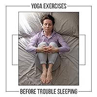 Yoga Exercises Before Trouble Sleeping Yoga Exercises Before Trouble Sleeping MP3 Music