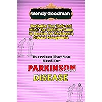 Exercises That You Need For Parkinson Disease: Revitalize Your Body and Mind: The Definitive Guide to Exercise for Parkinson's Disease Management Exercises That You Need For Parkinson Disease: Revitalize Your Body and Mind: The Definitive Guide to Exercise for Parkinson's Disease Management Kindle Paperback