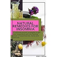 NATURAL REMEDIES FOR INSOMNIA: 17 ultimate proven strategies to get your sleep back with the healing power of essential oils, herbs and exercise. NATURAL REMEDIES FOR INSOMNIA: 17 ultimate proven strategies to get your sleep back with the healing power of essential oils, herbs and exercise. Kindle