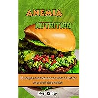 Anemia Nutrition: 30 Recipes and Meal plan on what to Eat for Improved Blood Health Anemia Nutrition: 30 Recipes and Meal plan on what to Eat for Improved Blood Health Kindle Paperback