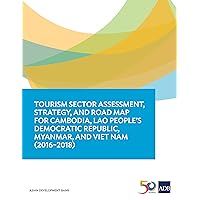 Tourism Sector Assessment, Strategy, and Road Map for Cambodia, Lao People's Democratic Republic, Myanmar, and Viet Nam (2016-2018) (Country Sector and Thematic Assessments) Tourism Sector Assessment, Strategy, and Road Map for Cambodia, Lao People's Democratic Republic, Myanmar, and Viet Nam (2016-2018) (Country Sector and Thematic Assessments) Kindle Paperback