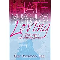 I Hate Muscular Dystrophy – Loving a Child with a Life-Altering Disease I Hate Muscular Dystrophy – Loving a Child with a Life-Altering Disease Kindle Paperback