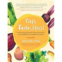 Tap, Taste, Heal: Use Emotional Freedom Techniques (EFT) to Eat Joyfully and Love Your Body Tap, Taste, Heal: Use Emotional Freedom Techniques (EFT) to Eat Joyfully and Love Your Body Paperback Kindle