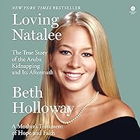 Loving Natalee: The True Story of the Aruba Kidnapping and Its Aftermath Loving Natalee: The True Story of the Aruba Kidnapping and Its Aftermath Hardcover Audible Audiobook Kindle Paperback Audio CD