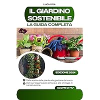 Il Giardino Sostenibile: La Guida Completa (Italian Edition) Il Giardino Sostenibile: La Guida Completa (Italian Edition) Kindle Paperback