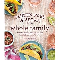 Gluten-Free & Vegan for the Whole Family: Nutritious Plant-Based Meals and Snacks Everyone Will Love Gluten-Free & Vegan for the Whole Family: Nutritious Plant-Based Meals and Snacks Everyone Will Love Paperback