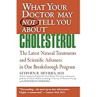 What Your Doctor May Not Tell You About(TM) : Cholesterol: The Latest Natural Treatments and Scientific Advances in One Breakthrough Program (What Your Doctor May Not Tell You About...(Paperback)) What Your Doctor May Not Tell You About(TM) : Cholesterol: The Latest Natural Treatments and Scientific Advances in One Breakthrough Program (What Your Doctor May Not Tell You About...(Paperback)) Kindle Paperback