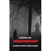 Flüstern der Vergangenheit: Unheimliche Erzählungen aus dem alten Bayern (German Edition)
