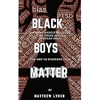 Black Boys Matter: The Eight Biggest Obstacles Facing Young African American Males and How to Overcome Them Black Boys Matter: The Eight Biggest Obstacles Facing Young African American Males and How to Overcome Them Kindle