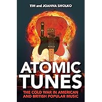 Atomic Tunes: The Cold War in American and British Popular Music Atomic Tunes: The Cold War in American and British Popular Music Paperback Kindle Audible Audiobook Hardcover Audio CD