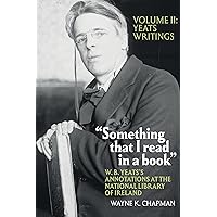 “Something that I read in a book”: W. B. Yeats’s Annotations at the National Library of Ireland: vol. 2: Yeats Writings (Clemson University Press w/ LUP)