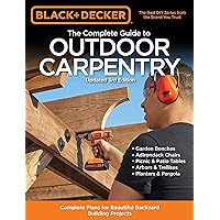 Black & Decker The Complete Guide to Outdoor Carpentry Updated 3rd Edition: Complete Plans for Beautiful Backyard Building Projects (Black & Decker Complete Guide) Black & Decker The Complete Guide to Outdoor Carpentry Updated 3rd Edition: Complete Plans for Beautiful Backyard Building Projects (Black & Decker Complete Guide) Paperback Kindle
