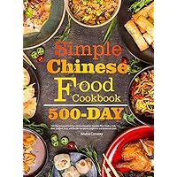 Simple Chinese Food Cookbook: 550-Day Famous & Delicious Chinese Breakfast, Noodles, Rice, Poultry, Pork, Beef, Seafood, Soup, and Dessert Recipes for Beginners and Advanced Users Simple Chinese Food Cookbook: 550-Day Famous & Delicious Chinese Breakfast, Noodles, Rice, Poultry, Pork, Beef, Seafood, Soup, and Dessert Recipes for Beginners and Advanced Users Hardcover