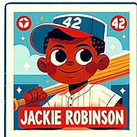 Jackie Robinson: Illustrated Biography for Children: Breaking Barriers: The Inspiring Story of Jackie Robinson’s Triumphs in Baseball (Illustrated Biographies for Children) Jackie Robinson: Illustrated Biography for Children: Breaking Barriers: The Inspiring Story of Jackie Robinson’s Triumphs in Baseball (Illustrated Biographies for Children) Kindle Paperback