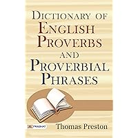 Dictionary of English Proverbs and Proverbial Phrases: Unlock the Hidden Meanings Behind English Idioms (Spoken English & Grammar)