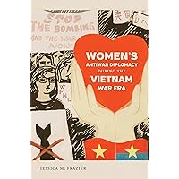 Women's Antiwar Diplomacy during the Vietnam War Era (Gender and American Culture) Women's Antiwar Diplomacy during the Vietnam War Era (Gender and American Culture) Paperback Kindle Hardcover
