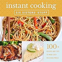 Instant Cooking With Six Sisters' Stuff: A Fast, Easy, and Delicious Way to Feed Your Family Instant Cooking With Six Sisters' Stuff: A Fast, Easy, and Delicious Way to Feed Your Family Paperback Kindle